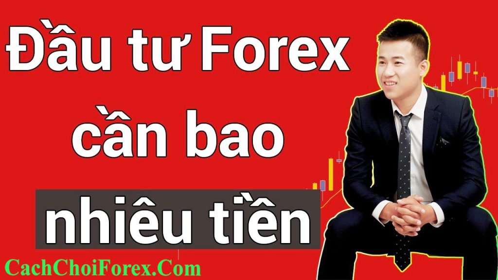 Đầu tư Forex cần bao nhiêu tiền